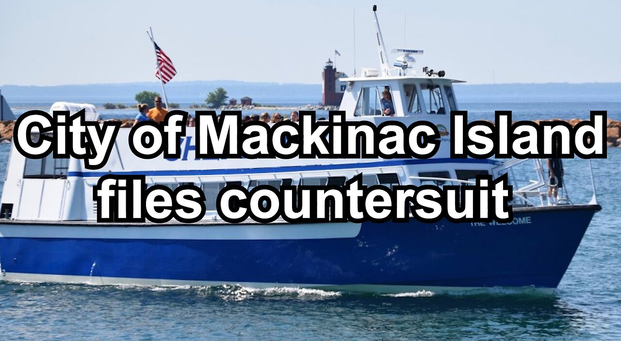 City of Mackinac Island files countersuit