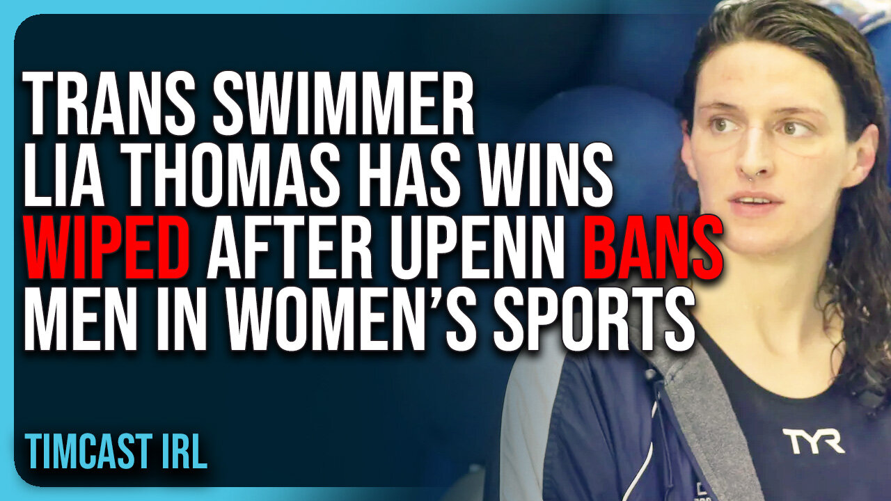 Trans Swimmer Lia Thomas Has Wins WIPED After UPenn BANS Men In Women’s Sports
