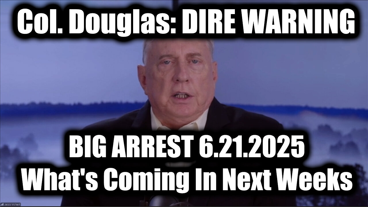 Douglas Macgregor DIRE WARNING 6.21.25: BIG ARREST - What's Coming In The Next Weeks