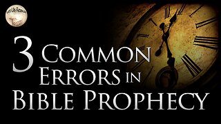 3 Common Errors in Bible Prophecy