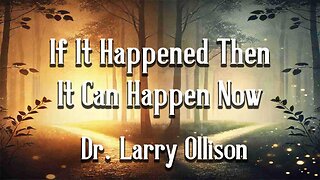 If It Happened - It Can Happen Now - Dr. Larry Ollison - February 1, 2026