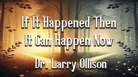 If It Happened - It Can Happen Now - Dr. Larry Ollison - February 1, 2026