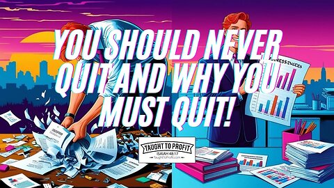 You Should Never Quit And Why You MUST Quit!