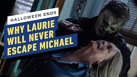 Halloween Ends - Why Laurie Strode Will Never Escape Michael Myers