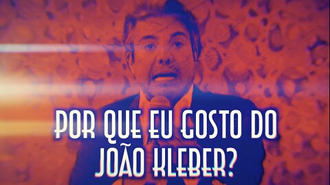 Por que eu gosto do João Kléber? - Emerson Martins Video Blog 2021