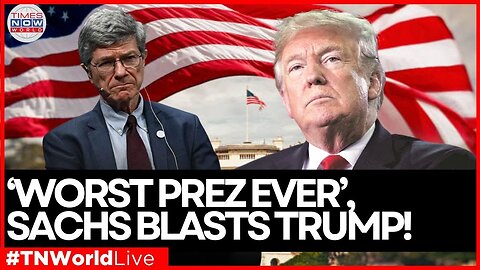 LIVE NEWS | Trump’s ‘One-Man Rule’ Threatens Global Stability – Sachs! | Times Now World