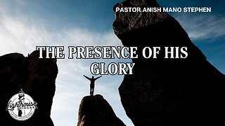 The Presence of His Glory - Pastor Anish Mano Stephen