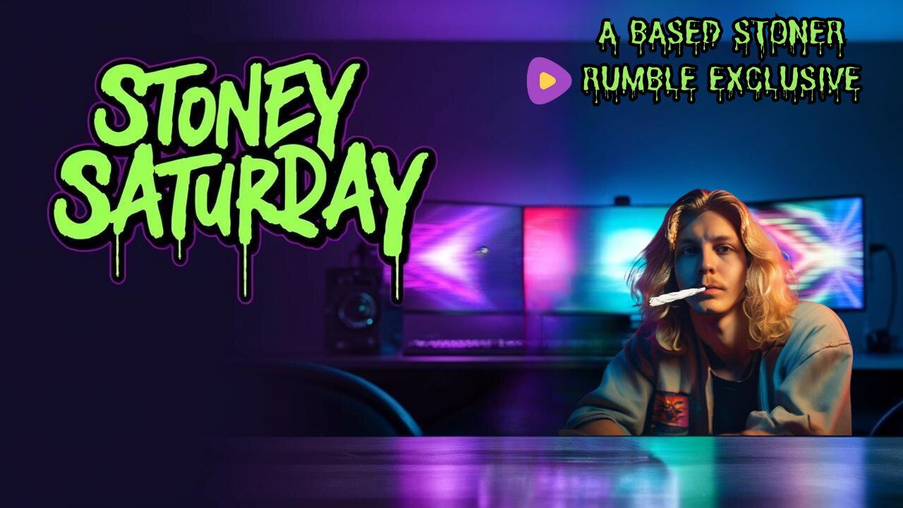 A Based Stoner Exclusive: Stoney Saturday