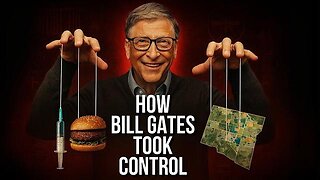 Bill Gates: The Unelected Man Who Controls Your Food, Health, and Future