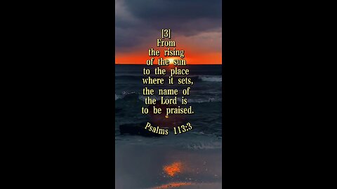 Psalms 113:3 (NIV)