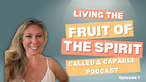 S2E7: Living the Fruit of the Spirit: Love, Joy, Peace, and More
