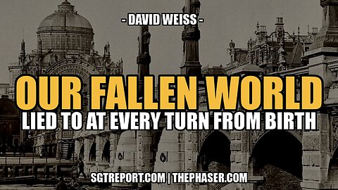 OUR FALLEN WORLD: LIED TO AT EVERY TURN -- David Weiss