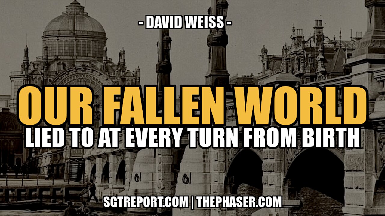 OUR FALLEN WORLD: LIED TO AT EVERY TURN -- David Weiss