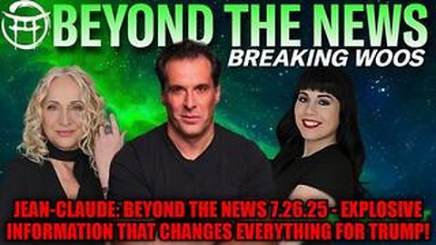 Jean-Claude: Beyond The News 7.26.25 - Explosive Information That Changes Everything for Trump!