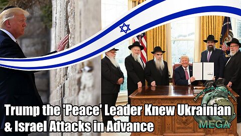 Trump the 'Peace' Leader Knew Ukrainian & Israel Attacks in Advance