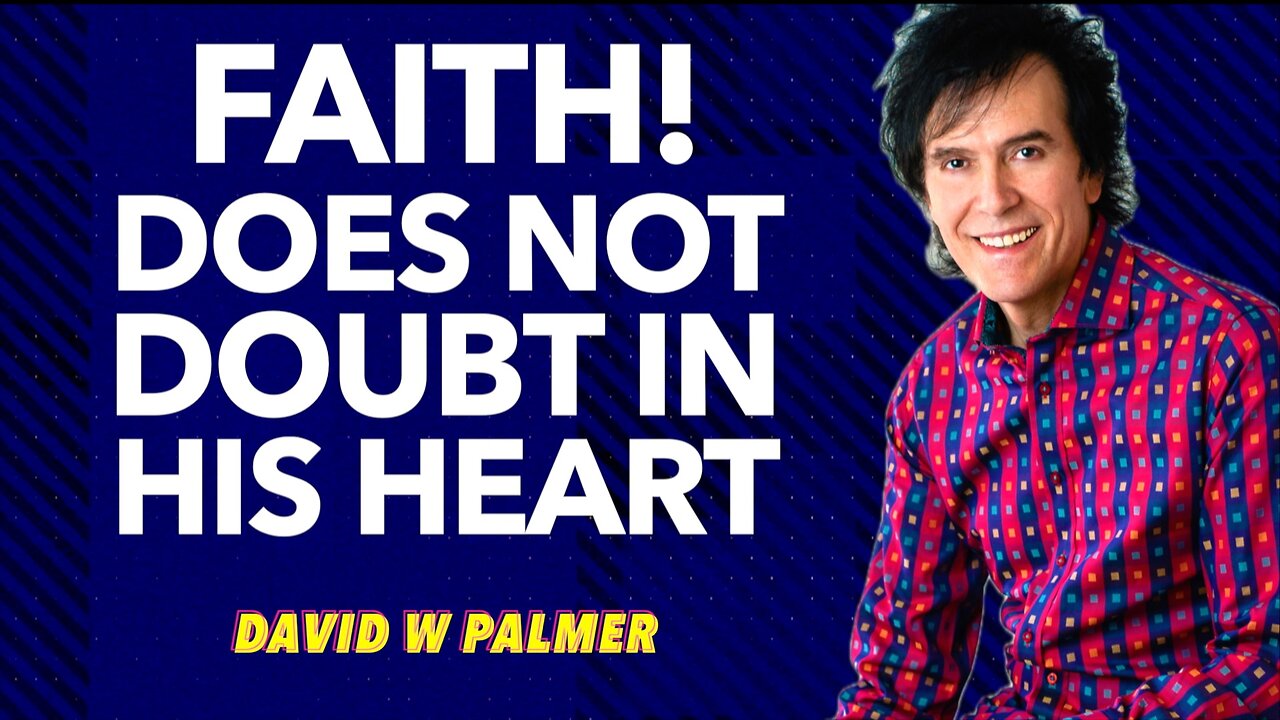 "Faith! Does Not Doubt in His Heart, Part 1" - David W Palmer (2025)