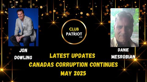 Jon Dowling & Danie Mesrobian Discuss Canadas Corruption Continues May 2025