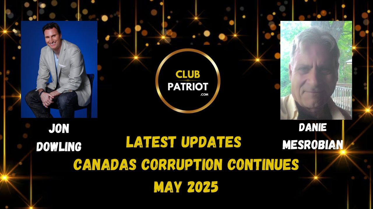 Jon Dowling & Danie Mesrobian Discuss Canadas Corruption Continues May 2025