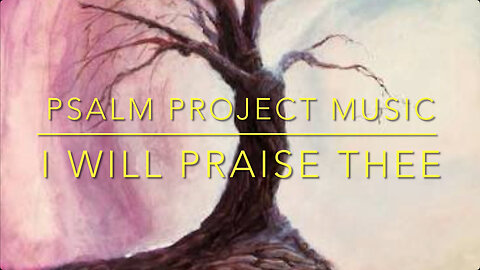 🎶 I Will Praise Thee 🎶 Inspired by Psalm 9