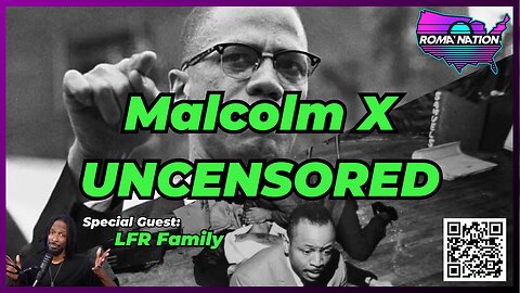 LFR Family joins us for Malcolm X: Uncensored on ROMA Nation