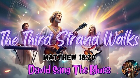 The Third Strand Walks – A Prophetic Song on Matthew 18:20