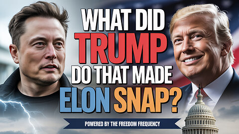 What Did Trump Do To Make Elon Snap? The Big Beautiful Betrayal