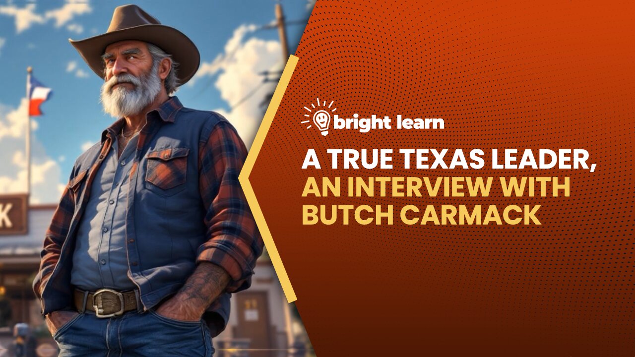 BrightLearn - A True Texas Leader, an interview with Butch Carmack