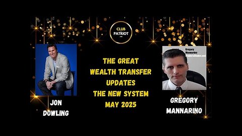 Jon Dowling & Gregory Mannarino The Global Wealth Transfer Updates May 2025