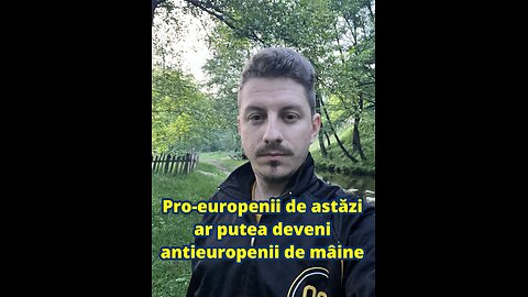 Pro-europenii de astăzi ar putea deveni antieuropenii de mâine