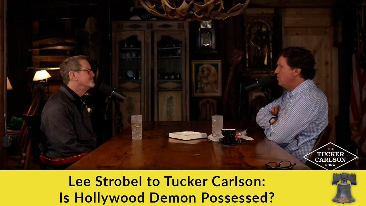Lee Strobel to Tucker Carlson: Is Hollywood Demon Possessed?