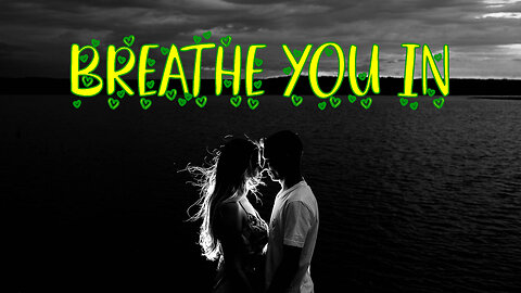 Breathe You In - new love song (Lyrics) #tocxicalor