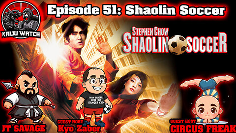 Kaiju Watch Episode 51: Shaolin Soccer