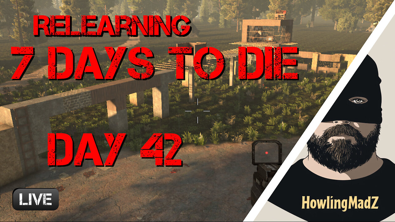 ⚫️LIVE - Relearning 7 days to Die - Day 42