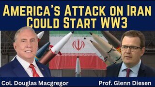 Col. Douglas Macgregor: America’s Attack on Iran Could Start WW3