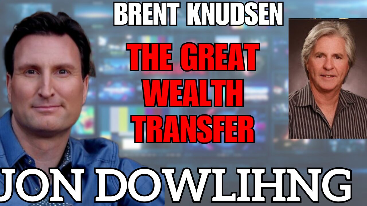 Jon Dowling & Brent Knudsen Discuss Latest Updates On The Great Wealth Transfer