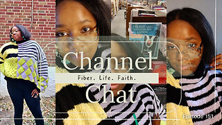 Channel Chat 151: It wasn't perfect so I didn't post it...🎥🤷🏽‍♀️🧶