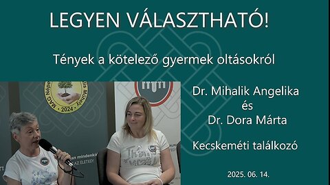Tények a kötelező gyermekoltásokról - Dr. Mihalik Angelika és Dr. Dora Márta-Kecskemét, 2025.06.14.