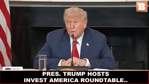 LIVE: President Trump Hosts Invest America Roundtable...