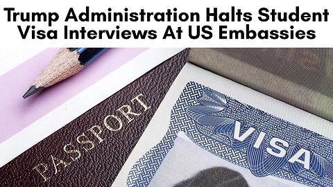 Trump Admin Halts Student Visa Interviews at US Embassies 