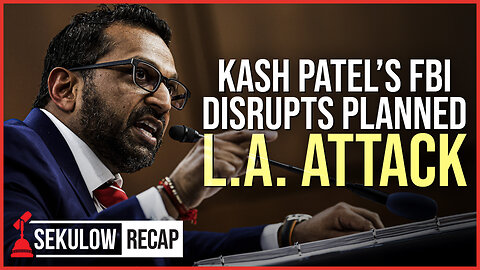 Kash Patel’s FBI Disrupts Planned L.A. Attack