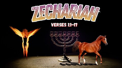 Book of Zechariah Verses 1:1 thru 17 (Zion and Jerusalem)