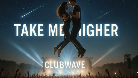 Take Me Higher 🚀💫 Clubwave’s Euphoric EDM Anthem