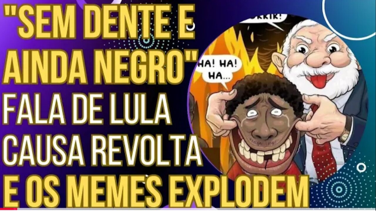 SEM DENTE E AINDA NEGRO: fala de Lula causa revolta e #lularacista domina a internet!