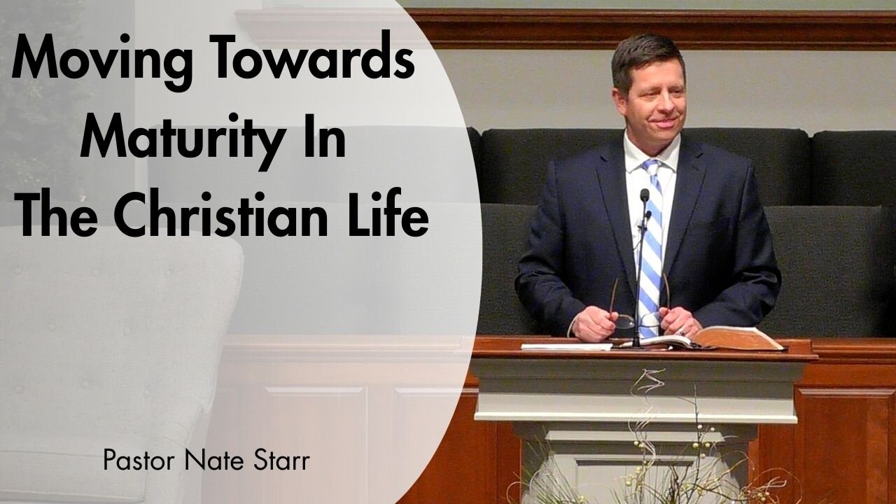 Moving Towards Maturity In The Christian Life--Sun PM--Feb 8, 2026