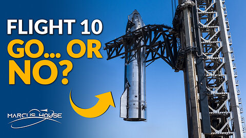 Starship Flight 10: Go or No? 🚀