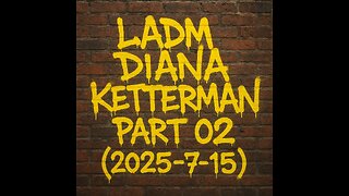 LADM Diana Ketterman Part 02 (2025-7-15)