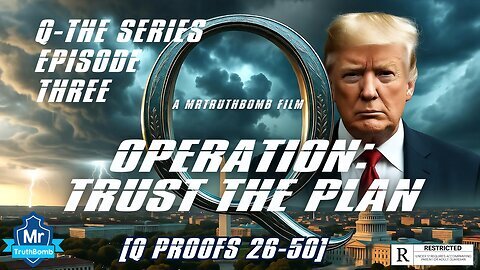 Q-THE SERIES - EPISODE THREE - OPERATION: TRUST THE PLAN - [Q PROOFS: 26-50] - (DOCUMENTARY)