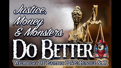 July 9 - Justice, Money, and Monsters