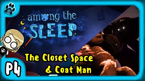 Among the Sleep P4 | The Closet Space & Coat Man