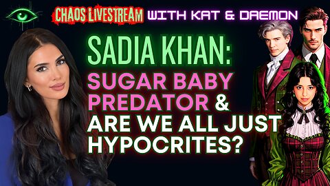 Sadia Khan: Sugar Baby Predator & are we all just Hypocrites?